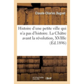 Histoire d'Une Petite Ville Qui n'a Pas d'Histoire. La Châtre Avant La Révolution, Xviiie Siècle