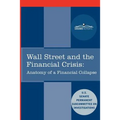 Wall Street and the Financial Crisis: Anatomy of a Financial Collapse