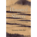 Haunted by Slavery: A Memoir of a Southern White Woman in the Freedom Struggle