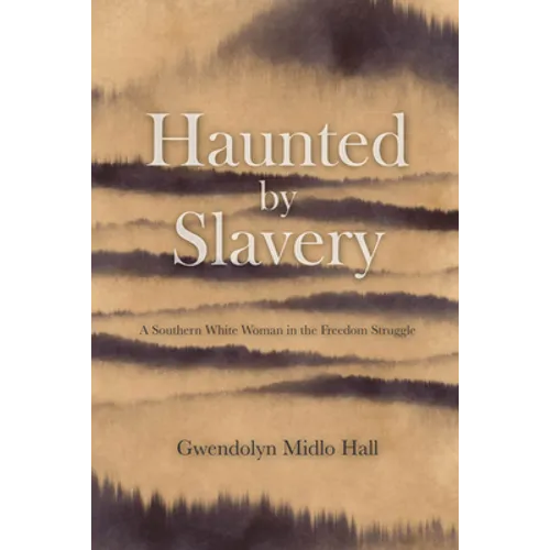 Haunted by Slavery: A Memoir of a Southern White Woman in the Freedom Struggle