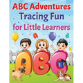 ABC Adventures Tracing Fun For Little Learners.