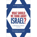 What Should We Think about Israel?: Separating Fact from Fiction in the Middle East Conflict