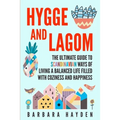 Hygge and Lagom: The Ultimate Guide to Scandinavian Ways of Living a Balanced Life Filled with Coziness and Happiness
