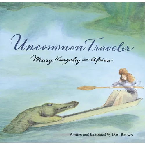 Uncommon Traveler: Mary Kingsley in Africa
