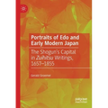 Portraits of EDO and Early Modern Japan: The Shogun's Capital in Zuihitsu Writings, 1657-1855