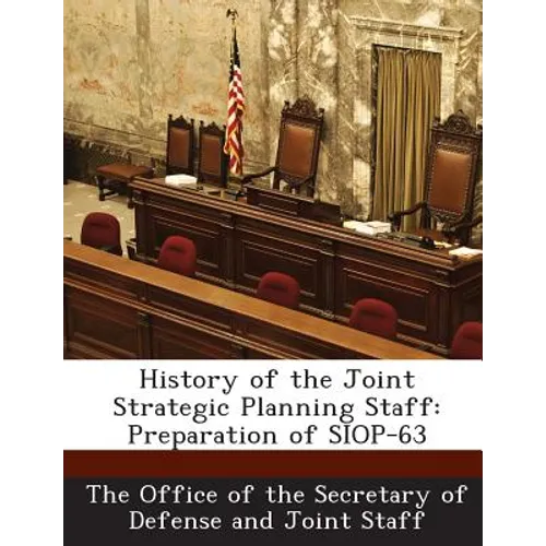 History of the Joint Strategic Planning Staff: Preparation of SIOP-63