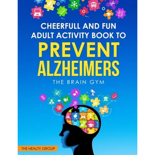 Cheerful and Fun Adult Activity Book to Prevent Alzheimer`s: The Brain Gym: The Brain Gym