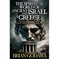 The Spiritual World of Ancient Israel and Greece: Biblical Background to the Novels Judah Maccabee - Parts 1&2