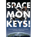Space Monkeys!: Remembering the Nonhuman Astronauts in Us Space Exploration