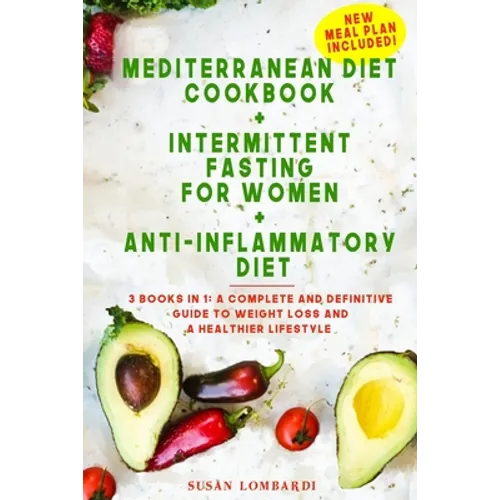 Mediterranean Diet Cookbook + Intermittent Fasting For Women + Anti-Inflammatory Diet: 3 books in 1: A Complete and Definitive Guide to Weight Loss an