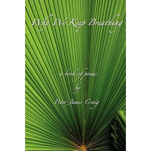 Why We Keep Breathing: a book of poems