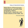State-Book of Pennsylvania, Containing an Account of the Geography, History, Government, Resources, and Noted Citizens of the State, Etc.