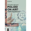 Polizei on Air?: Aufnahmen Von Polizeieinsätzen Im Spiegel Der Rechtsordnung