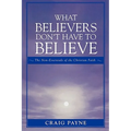 What Believers Don't Have to Believe: The Non-Essentials of the Christian Faith