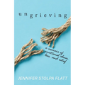 Ungrieving: A Memoir of Emotional Abuse, Loss, and Relief
