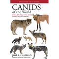 Canids of the World: Wolves, Wild Dogs, Foxes, Jackals, Coyotes, and Their Relatives