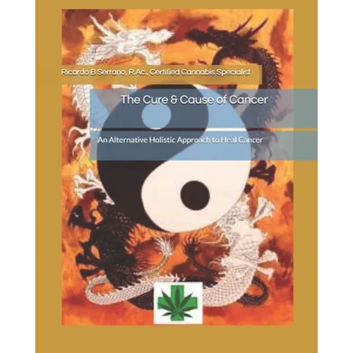 The Cure & Cause of Cancer: An Alternative Holistic Approach to Heal Cancer