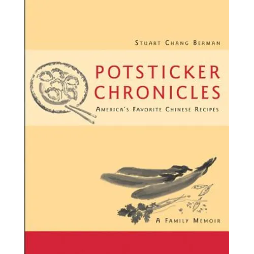 Potsticker Chronicles: Favorite Chinese Recipes -A Family Memoir