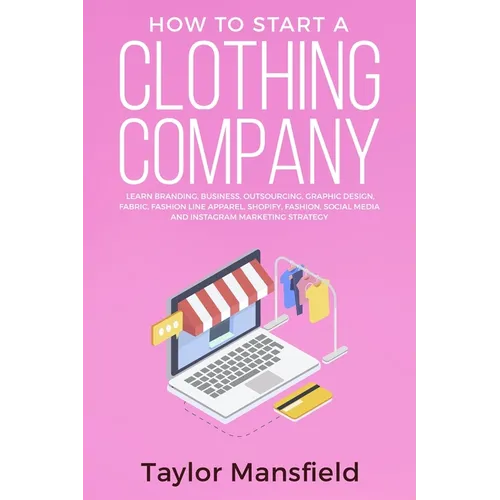 How to Start a Clothing Company: Learn Branding, Business, Outsourcing, Graphic Design, Fabric, Fashion Line Apparel, Shopify, Fashion, Social Media,