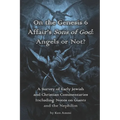 On the Genesis 6 Affair's Sons of God: Angels or Not?: A survey of early Jewish and Christian commentaries including noted on giants and the Nephilim