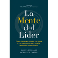 La Mente del Líder (the Mind of the Leader Spanish Edition): Cómo Liderarte a Ti Mismo, a Tu Gente Y a Tu Organización Para Obtener Resultados Extraor