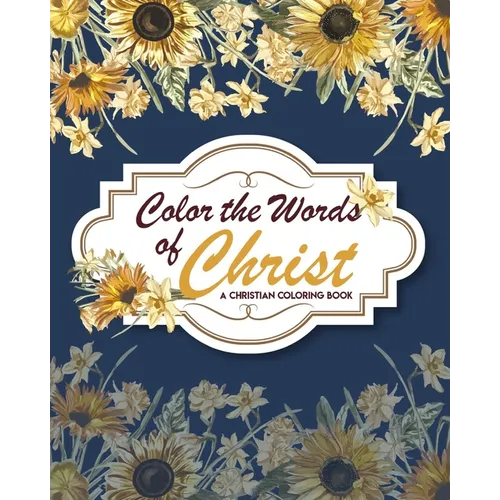 Color The Words Of Christ (A Christian Coloring Book): Christian Coloring Books