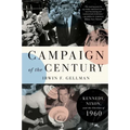 Campaign of the Century: Kennedy, Nixon, and the Election of 1960