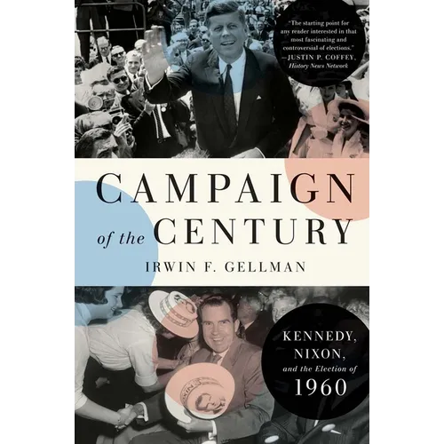 Campaign of the Century: Kennedy, Nixon, and the Election of 1960