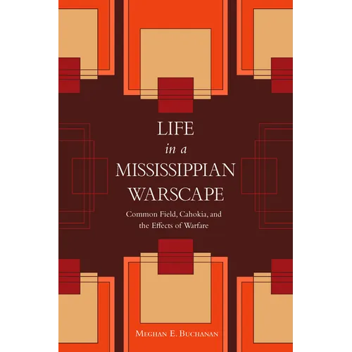 Life in a Mississippian Warscape: Common Field, Cahokia, and the Effects of Warfare