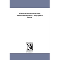 William Winston Seaton of the National Intelligencer. a Biographical Sketch.
