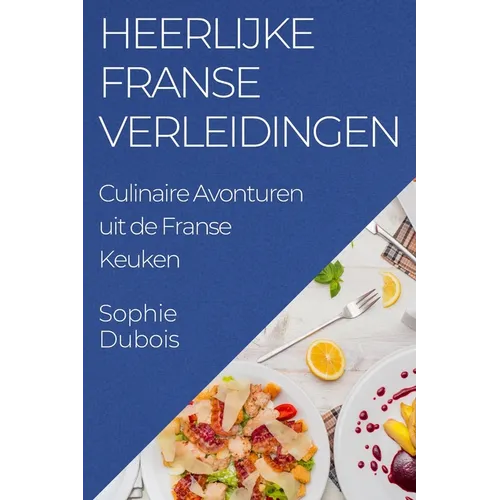 Heerlijke Franse Verleidingen: Culinaire Avonturen uit de Franse Keuken