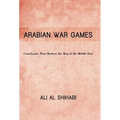 Arabian War Games: Cataclysmic Wars Redraw the Map of the Middle East