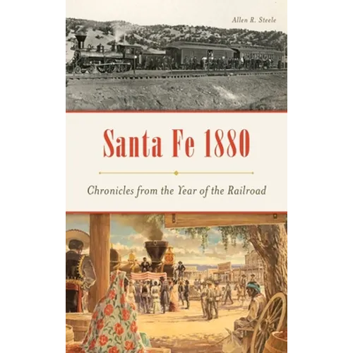 Santa Fe 1880: Chronicles from the Year of the Railroad