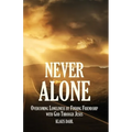 Never Alone: Overcoming Loneliness by Finding Friendship with God Through Jesus
