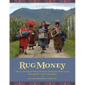 Rug Money: How a Group of Maya Women Changed Their Lives Through Art and Innovation