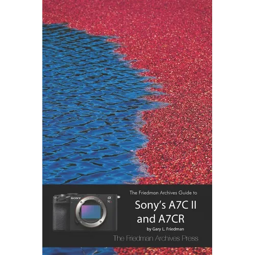 The Friedman Archives Guide to Sony's A7C II and A7CR (B&W Edition)