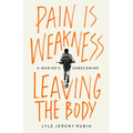 Pain Is Weakness Leaving the Body: A Marine's Unbecoming