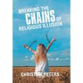 Breaking the Chains of Religious Illusion