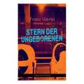 Stern der Ungeborenen (Science-Fiction-Roman): Zukunftsreiseepos des Autors von "Die vierzig Tage des Musa Dagh"