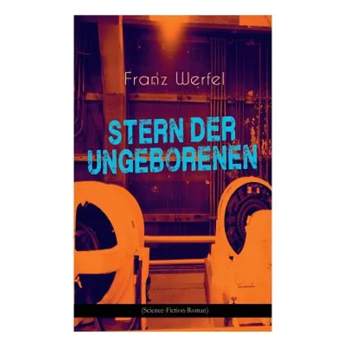 Stern der Ungeborenen (Science-Fiction-Roman): Zukunftsreiseepos des Autors von "Die vierzig Tage des Musa Dagh"