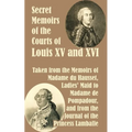 Secret Memoirs of the Courts of Louis XV and XVI