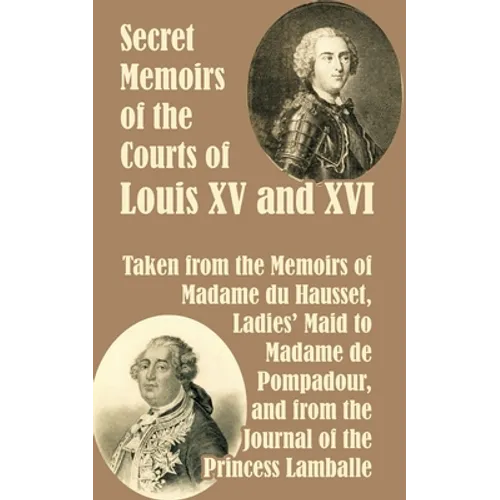Secret Memoirs of the Courts of Louis XV and XVI