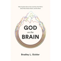 God on the Brain: What Cognitive Science Does (and Does Not) Tell Us about Faith, Human Nature, and the Divine