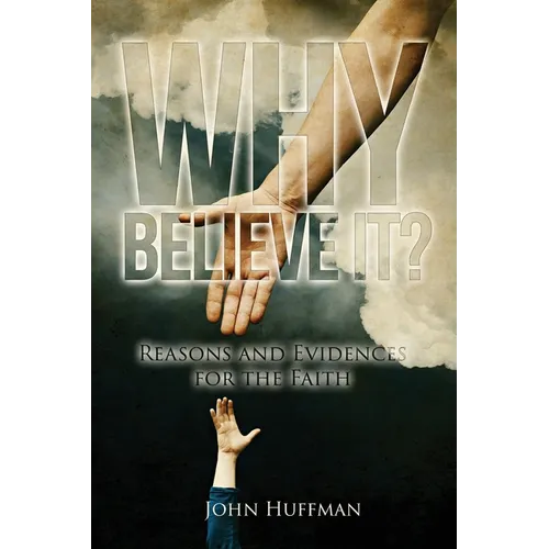 Why Believe It?: Reasons and Evidences for the Faith