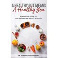 A Healthy Gut Means A Healthy You: A Definitive Guide To Gut Microbiome And Its Benefits
