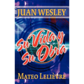 Juan Wesley: Su vida y su obra
