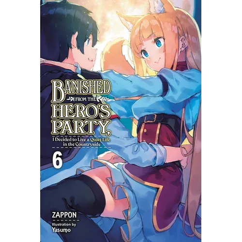 Banished from the Hero's Party, I Decided to Live a Quiet Life in the Countryside, Vol. 6 (Light Novel): Volume 6