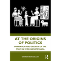 At the Origins of Politics: Formation and Growth of the State in Syro-Mesopotamia
