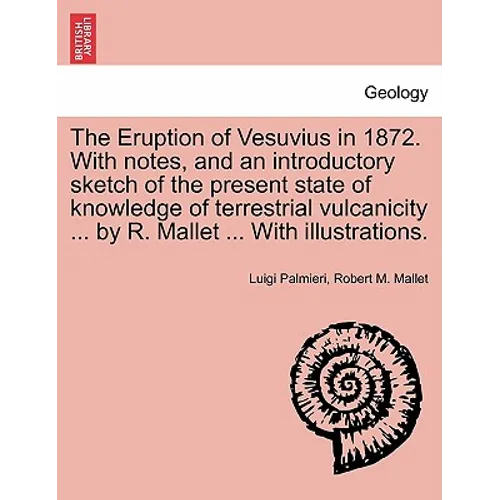 The Eruption of Vesuvius in 1872. with Notes, and an Introductory Sketch of the Present State of Knowledge of Terrestrial Vulcanicity ... by R. Mallet - Paperback