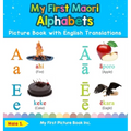 My First Maori Alphabets Picture Book with English Translations: Bilingual Early Learning & Easy Teaching Maori Books for Kids
